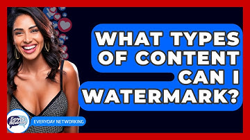 What Types Of Content Can I Watermark? - Everyday-Networking
