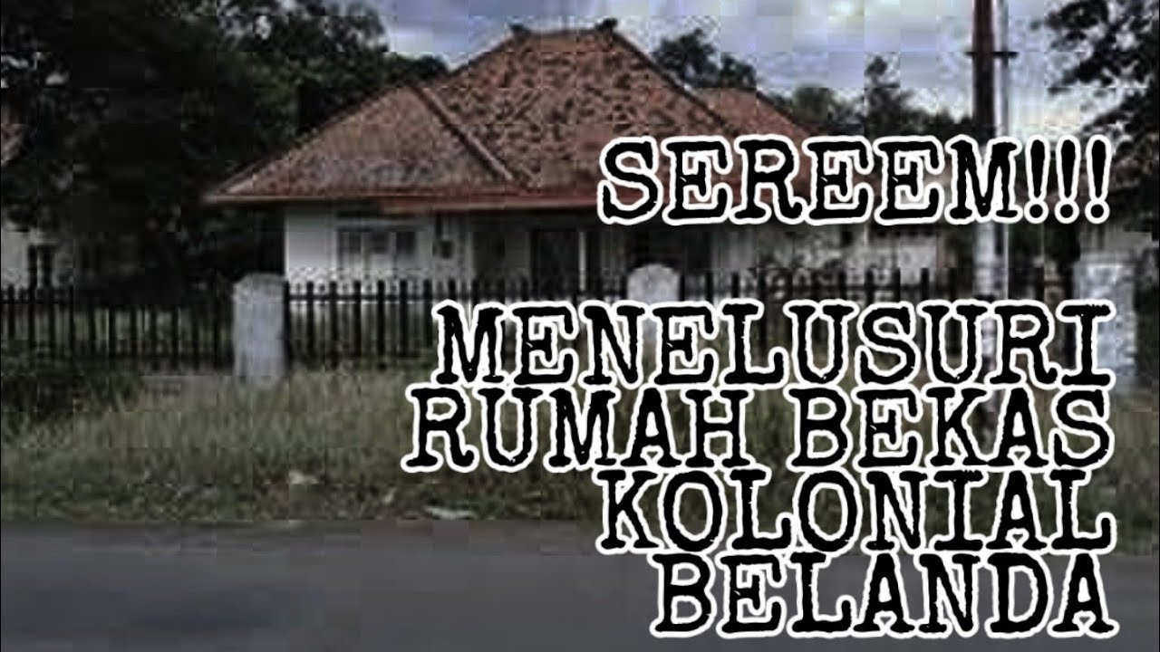 SERAAAM Menelusuri Rumah  Bekas Kolonial Belanda  YouTube