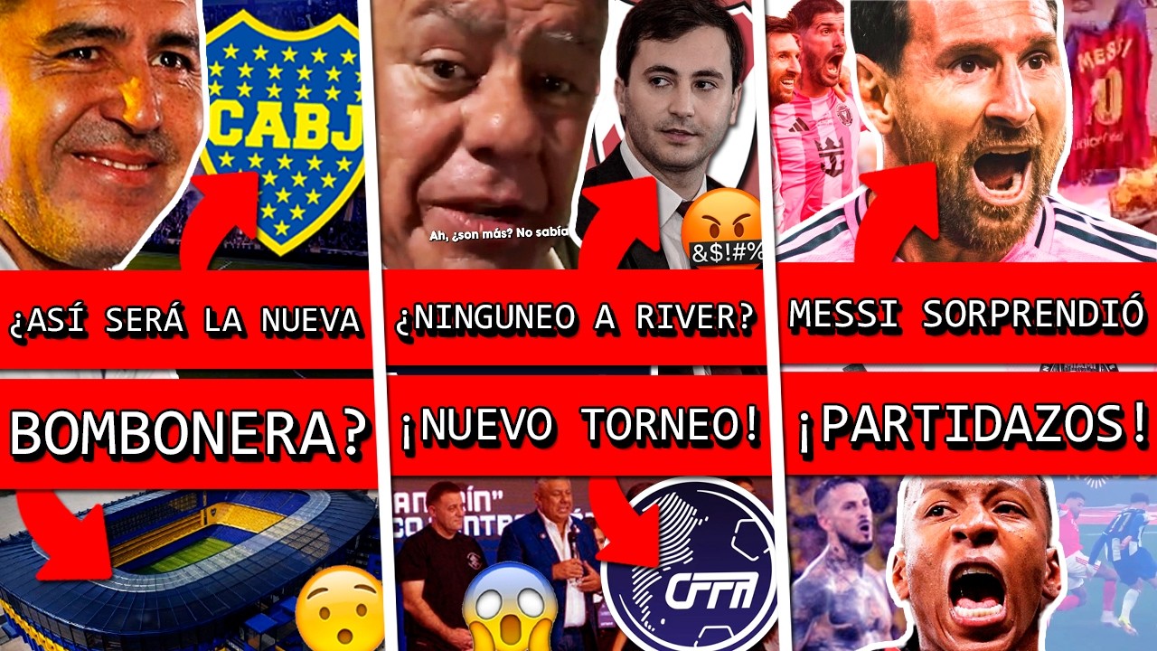 BOCA confirmó esta ¿NUEVA BOMBONERA?+ TAPIA ninguneo a RIVER+ MESSI viral+ AFA presentó NUEVO TORNEO