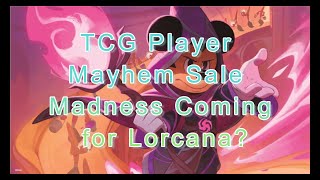 TCG Player Mayhem Sale Madness Coming For lorcana?