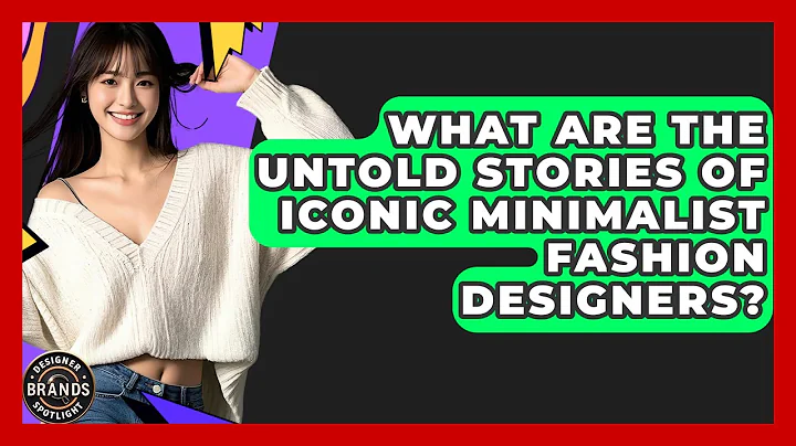 What Are The Untold Stories Of Iconic Minimalist Fashion Designers? - Designer Brands Spotlight