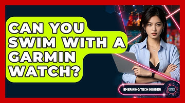 Can You Swim with a Garmin Watch? | Emerging Tech Insider