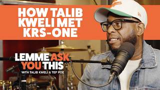 How Talib Kweli Met KRS-One - Lemme Ask You This With Talib Kweli & Tef Poe