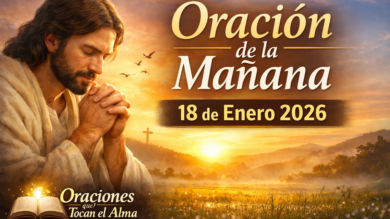 Oración de a mañana del día domingo 18 de enero de 2026