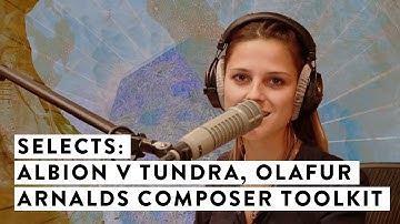 Selects: Albion V Tundra, Ólafur Arnalds Composer Toolkit, Glass and Steel