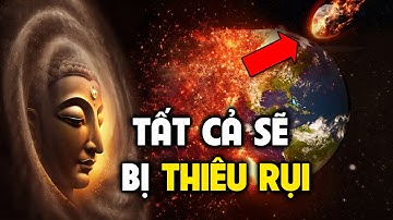 Lời Tiên Tri Của Đức Phật: Khi Vũ Trụ Chìm Trong Biển Lửa Tận Thế - Triết Lý Nhân Sinh