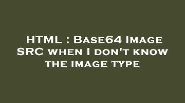 HTML : Base64 Image SRC when I don