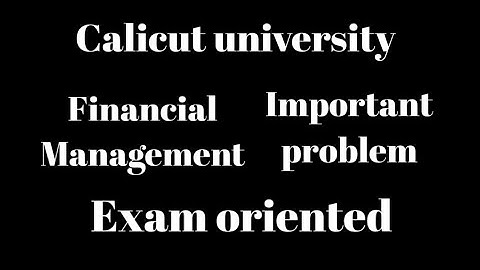 Calicut university, 5th sem, Financial management, Important problem 1,Exam oriented
