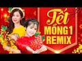 TẾT TẾT TẾT TẾT ĐẾN RỒI, XUÂN XUÂN ƠI XUÂN ĐÃ VỀ  - Nhạc Xuân 2021 Remix, Nhạc Tết Dj Đón Giao Thừa