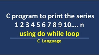 C program to print series 1 to n numbers using do while loop Profile