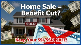Will Selling Your House Affect Your SSI or SSDI Benefits? Avoid Losing Your Monthly Check!Full Guide