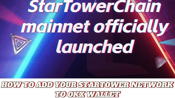 STAR TOWER MAINNET LAUNCH - (How To Add Your Startower Network to OKX, Metamask and Trust Wallet)