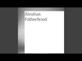 Aleutian Fatherhood Aleutian Fatherhood