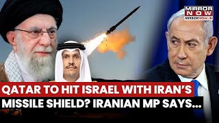 Iran Urges Qatar To Boot Out US From The Region, Proposes To Place Missiles To Counter Israel
