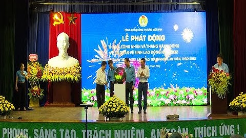 Công đoàn Công Thương Việt Nam Phát động Tháng Công nhân và Tháng hành động ATVSLĐ 2022
