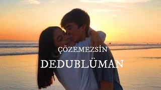 Dedublüman - Çözemezsin