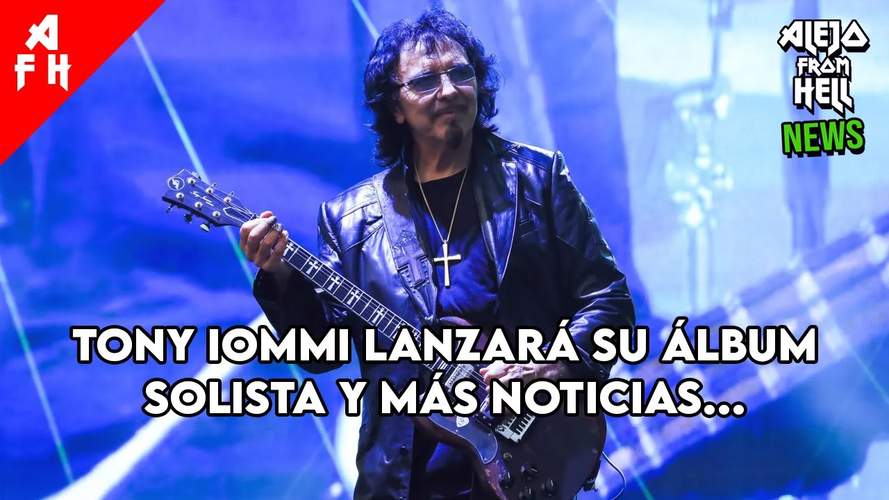 TONY IOMMI LANZARÁ SU ÁLBUM SOLISTA y Más Noticias