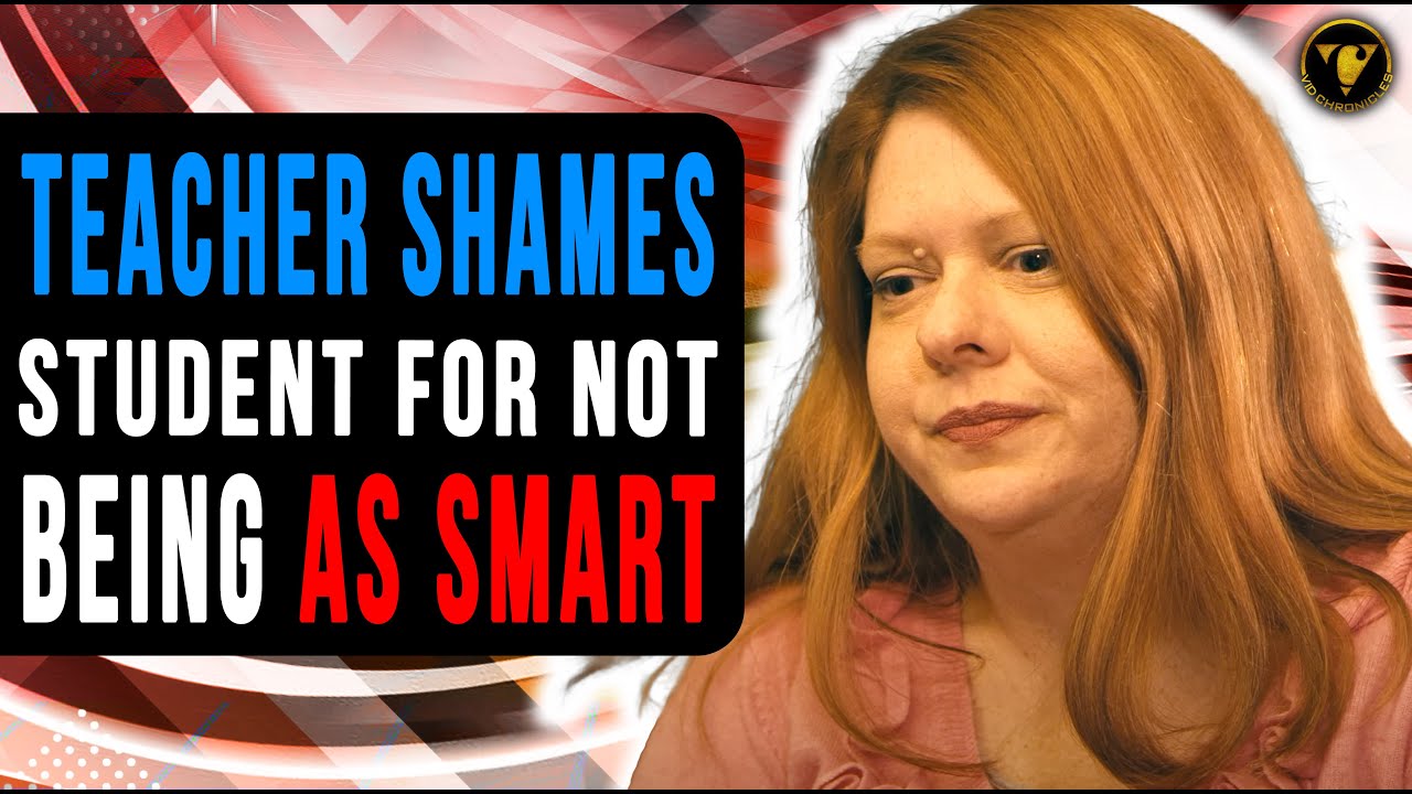 Teacher Shames Student For Not Being As Smart. She learns a Valid Lesson