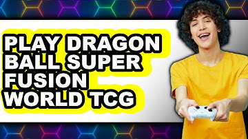 How to Play Dragon Ball Super Fusion World TCG 2025 - Full Guide