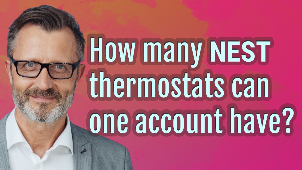 How many Nest thermostats can one account have? YouTube