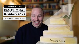 Emotional Awareness - A Practical Skill to Improve your Emotional Intelligence (Building Block #1)