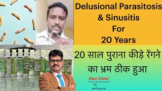 Delusional Parasitosis for 20 years and Sinusitis getting Cured