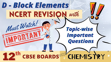 NCERT D and F block elements | Class 12 Chemistry | Revision and Topic Wise Important Questions