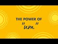 The power of "um?"