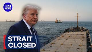 Strait of Hormuz closed as the US and Iran trade blows | 9 News Australia