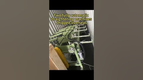 Two fully automatic straightening machines shipped
