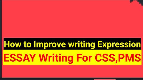 Improve writing Expression to get Maximum marks in CSS/PMS Essay