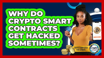 Why Do Crypto Smart Contracts Get Hacked Sometimes? - Crypto Simplified for Seniors