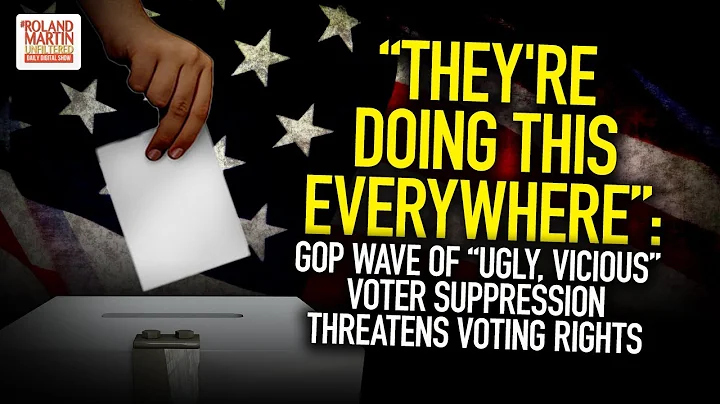 They're Doing This Everywhere: GOP Wave Of "Ugly, Vicious" Voter Suppression Threatens Voting Rights