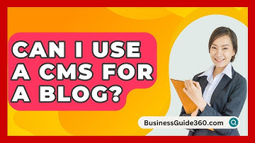 Can I Use A CMS For A Blog? - BusinessGuide360.com