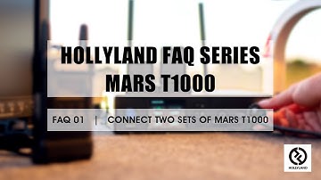 HOLLYLAND FAQ SERIES | HOW TO CONNECT TWO SETS OF MARS T1000?