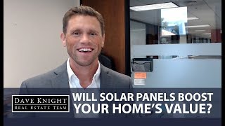 Dave Knight Real Estate Team: Does Having Solar Panels Increase the Value of Your Home?