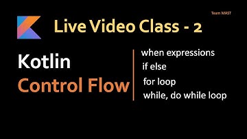 Kotlin Live Tutorial - Control Flow, If Expression, When expression, For Loop, While loop