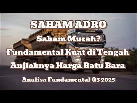 ADRO: Saham Murah? Fundamental Kuat di Tengah Anjloknya Harga Batu Bara – Analisa Lengkap Q3 2025