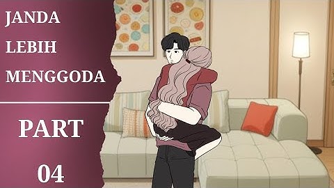 JANDA LEBIH MENGGODA PART 04 - (romance) Animasi Tombo Ngelu