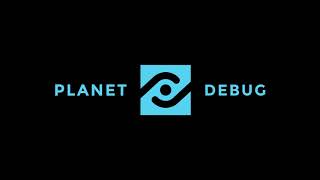 PLANET DEBUG IS HERE