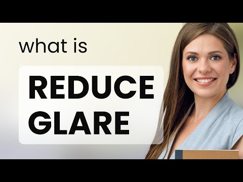 Understanding "Reduce Glare": A Simple Guide for English Learners