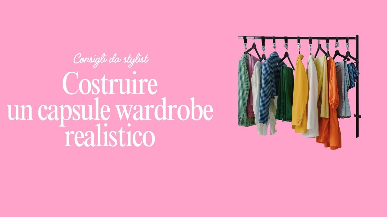 CAPSULE WARDROBE REALISTICO: COSTRUISCILO COSÌ