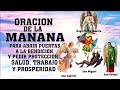 ORACION DE LA MANANA PARA ABRIR PUERTAS A LA BENDICION Y PEDIR PROTECCIÓN, SALUD,TRABAJO,PROSPERIDAD