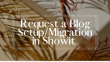 How to Request Blog Set-up/Migration in Showit