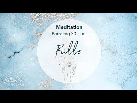 Meditation – 30.06.2022 Portaltag Fülle