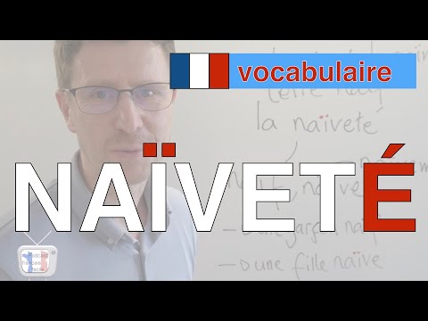 Vidéo: Quand utiliser naïveté et naïveté ?