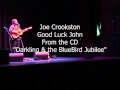 Joe Crookston  Good Luck John 2011 From the CD "Darkling & the BlueBird Jubilee"