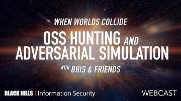 When Worlds Collide: OSS Hunting & Adversarial Simulation | BHIS & Friends | 1.5 Hour | 4K