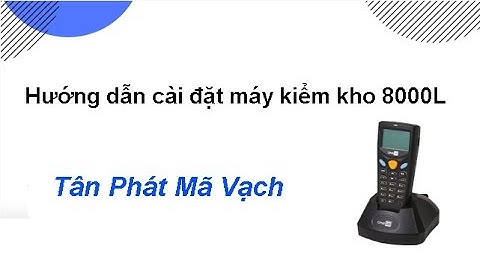 Hướng dẫn cài đặt máy kiểm kho 8000L