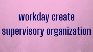 Workday HCM Create Supervisory Organization | Workday HCM Training | Workday HCM Online Training |
